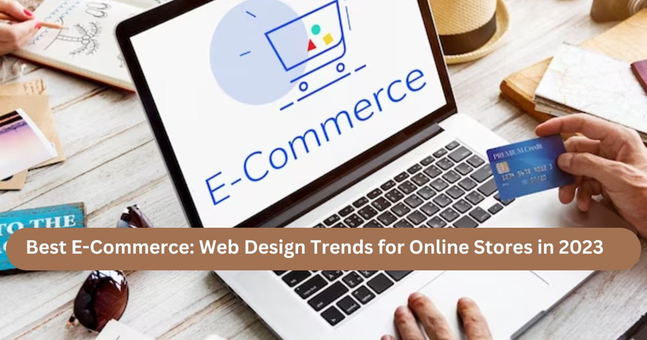 Best E-Commerce Web Design Trends for Online Stores in 2023